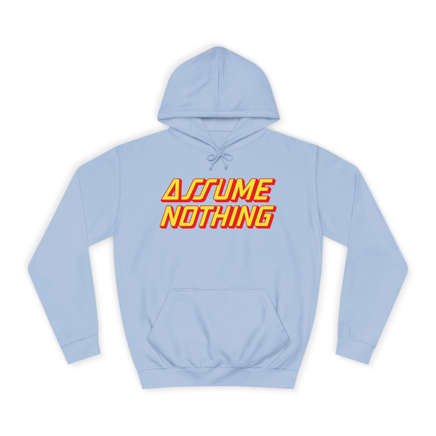 Assume Nothing Unisex College Hoodie, Inspirational Sweatshirt, College Apparel, Motivational Gift, Casual Wear, Student Style