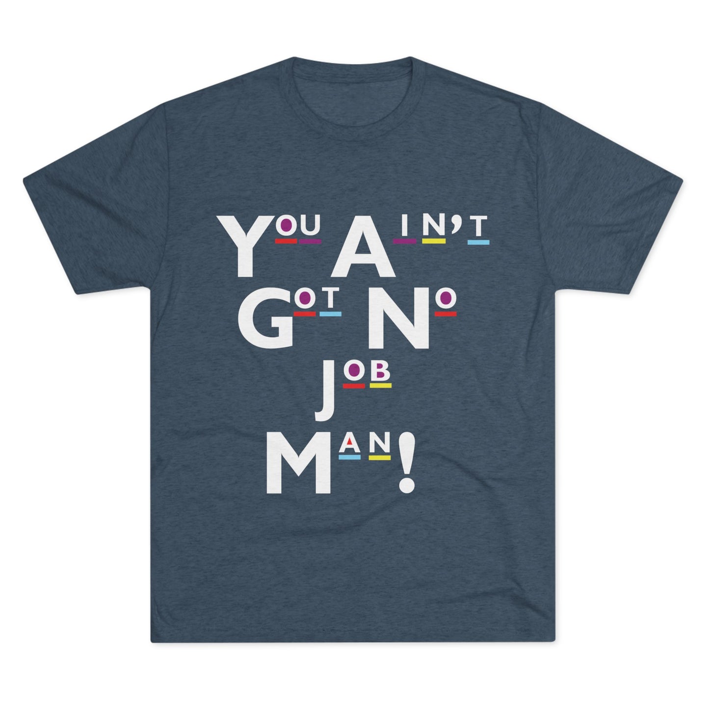 You Ain't Got No Job Man! Unisex Tee, Casual Summer Top, Trendy Gift for Friends, Streetwear Essentials, Unique Art Tee, Everyday Wear