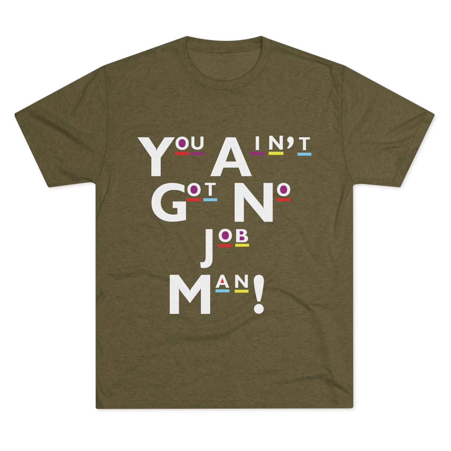 You Ain't Got No Job Man! Unisex Tee, Casual Summer Top, Trendy Gift for Friends, Streetwear Essentials, Unique Art Tee, Everyday Wear