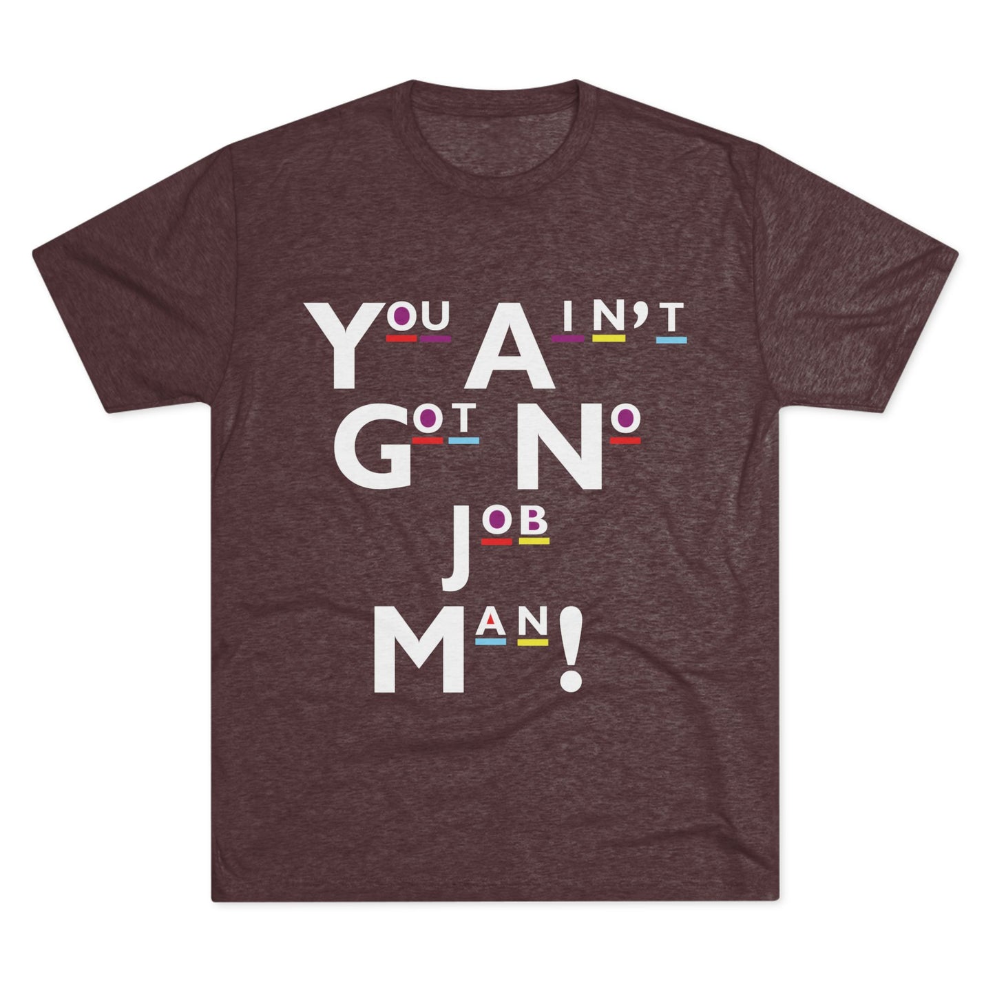 You Ain't Got No Job Man! Unisex Tee, Casual Summer Top, Trendy Gift for Friends, Streetwear Essentials, Unique Art Tee, Everyday Wear