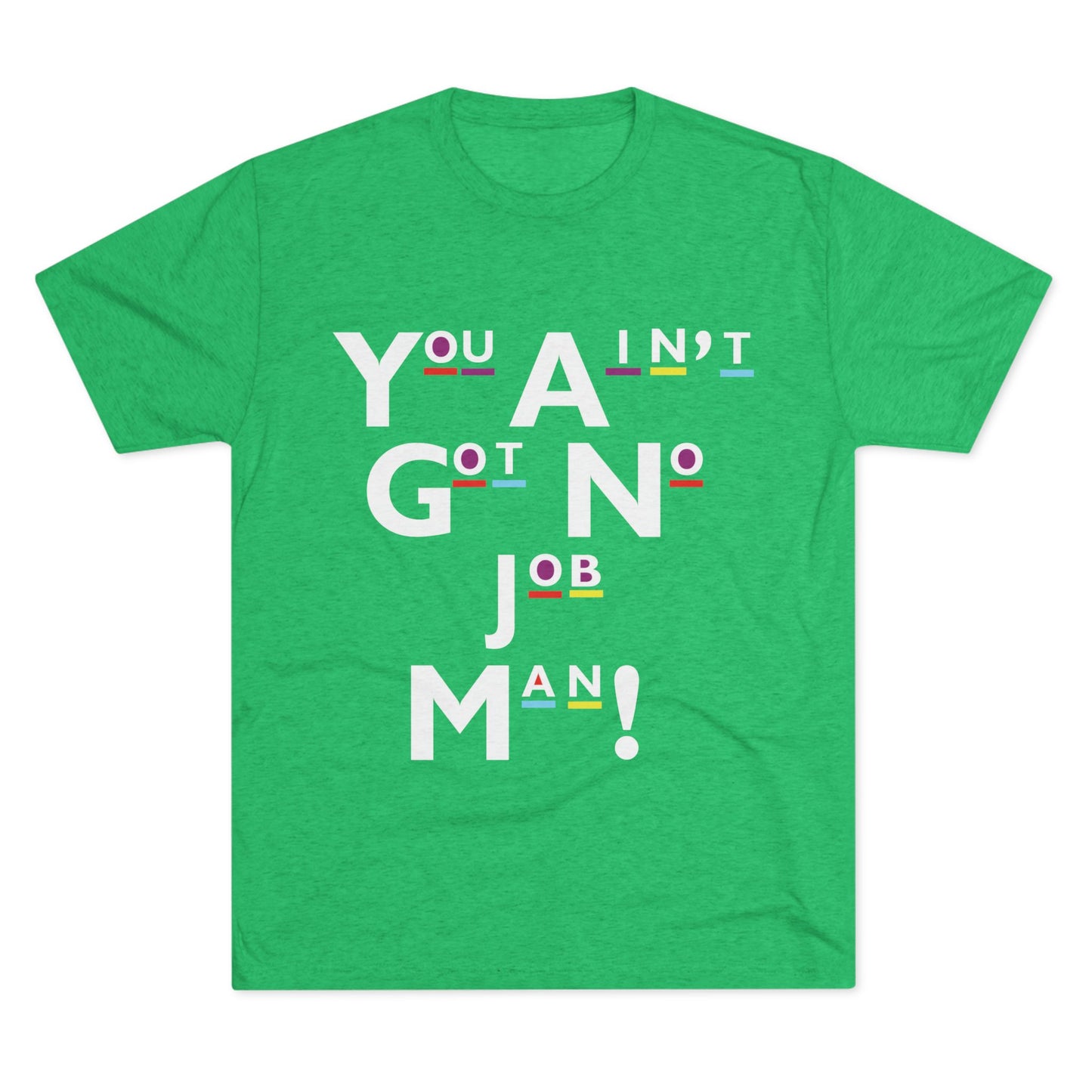 You Ain't Got No Job Man! Unisex Tee, Casual Summer Top, Trendy Gift for Friends, Streetwear Essentials, Unique Art Tee, Everyday Wear