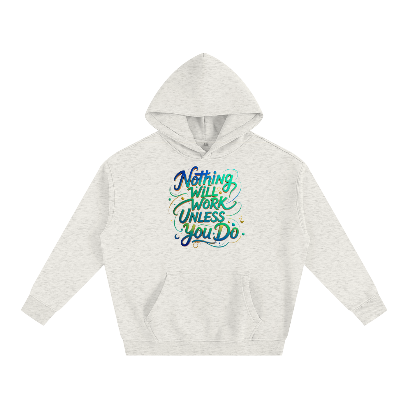 Nothing Will Work Unless You Do Motivational Quote Oversize Fleeced Hoodie