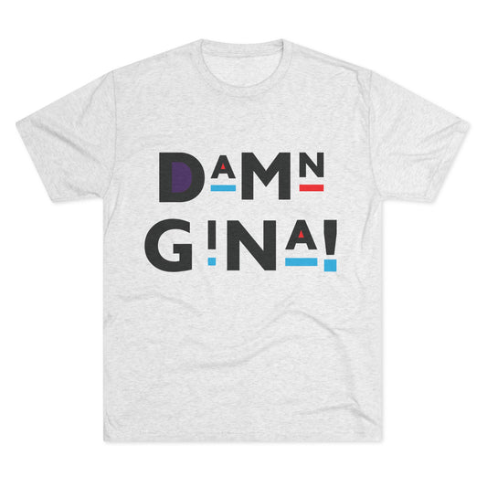 Damn Gina! Unisex Tri-Blend Crew Tee, Casual T-Shirt, Funny Gift, Graphic Tee, Trendy Apparel, Birthday Present