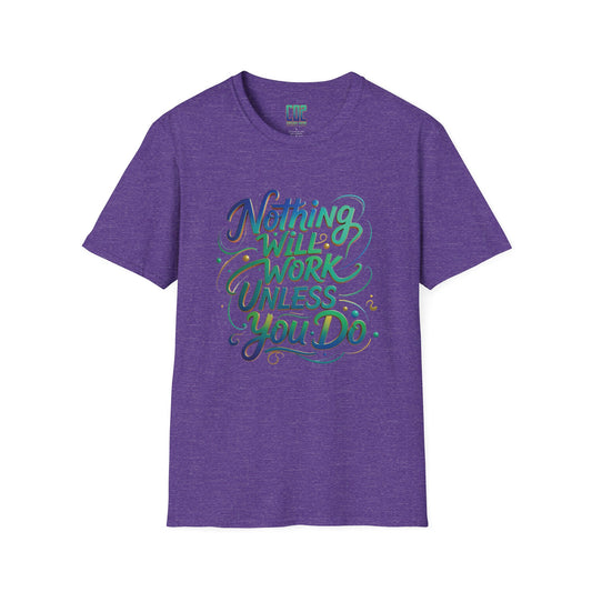 Nothing Will Work Unless You Do Motivational Quote Unisex T-Shirt | Inspirational Tee for Gym, Fitness Enthusiasts, Gifts, Everyday Wear