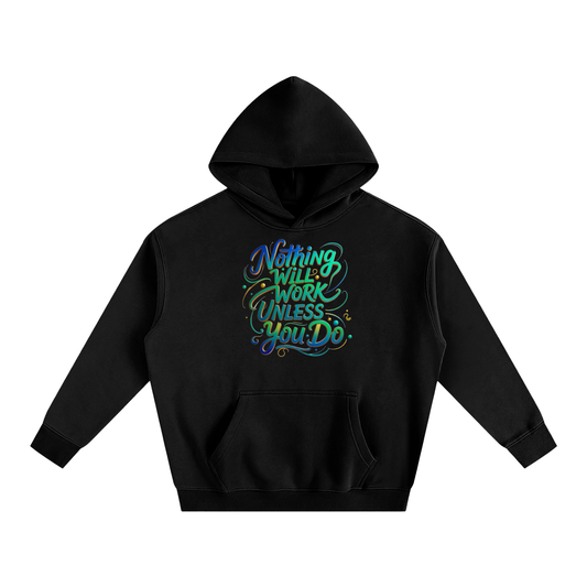 Nothing Will Work Unless You Do Motivational Quote Oversize Fleeced Hoodie